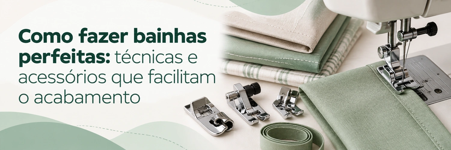 Como fazer bainhas perfeitas: técnicas e acessórios que facilitam o acabamento