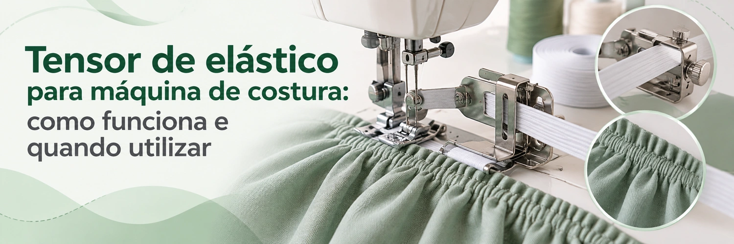 Tensor de elástico para máquina de costura: como funciona e quando utilizar
