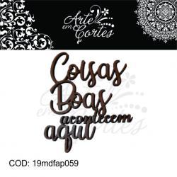 Aplique frases coisas boas geram coisas boas para pintura em mdf ARTE EM CORTES 19mdfap059