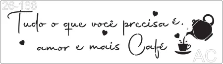 Stencil Café - Tudo oe que você precisa é de amor e mais café 26-166