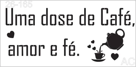 Stencil Café - Uma dose de café, amor e fé 26-165