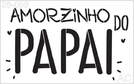 Stencil Texto- frase- Amorzinho do papai 26-059
