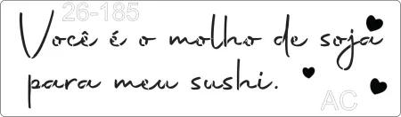 Stencil   Você é o molho de soja para meu sushi !  26-185