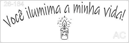 Stencil   Você ilumina a minha vida !  26-184