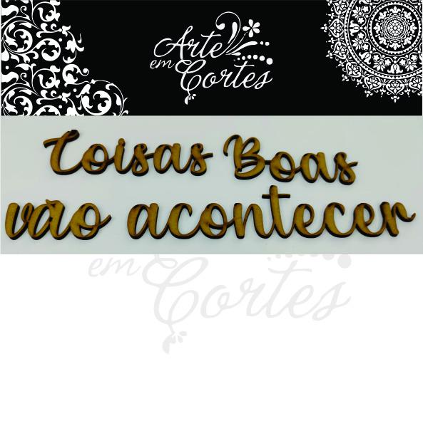 Aplique mdf  coisas boas vão acontecer 22-045