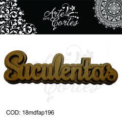 Aplique Texto Suculentas 18mdfap196