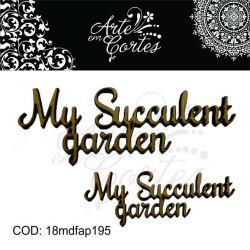 Aplique Textos My Succulent Gardem  - 18mdfap195