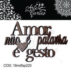 Aplique texto Amor n®o e palavra e gesto - 18mdfap220