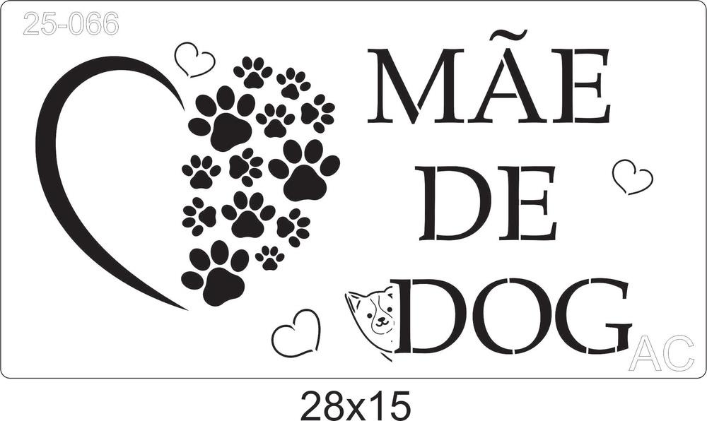 Stencil Cachorro- Mãe de dog.   25-066