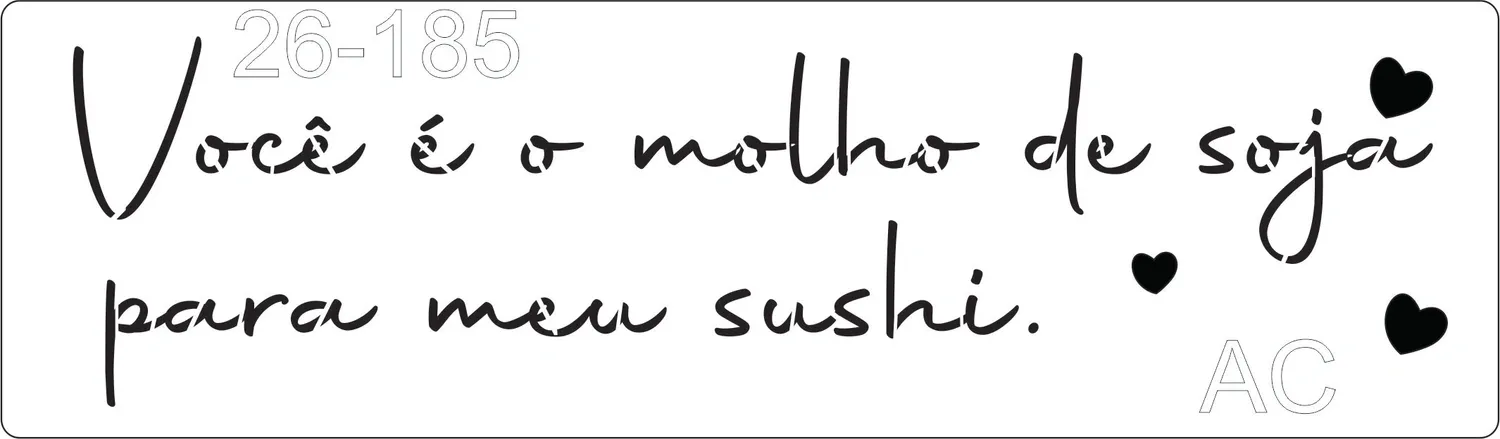 Stencil   Você é o molho de soja para meu sushi !  26-185