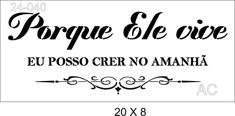 Stencil Porque ele Vive.. 24-040