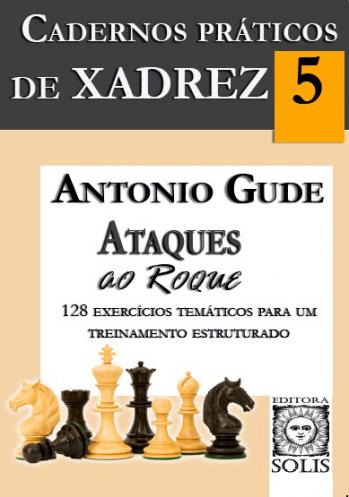 Cadernos Práticos de Xadrez - 5 - Ataques ao Roque - Antonio Gude : livros