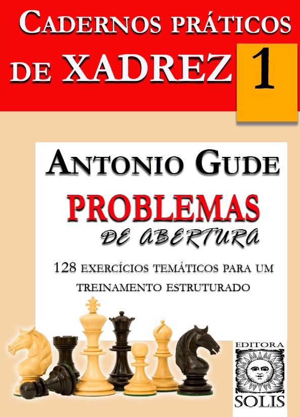 Cadernos Práticos de Xadrez - 1 - Problemas de Abertura, Antonio Gude