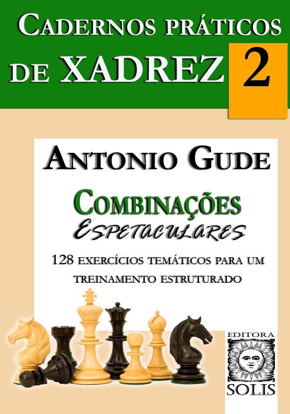 Cadernos Práticos de Xadrez - 2 - Combinações Espetaculares, Antonio Gude