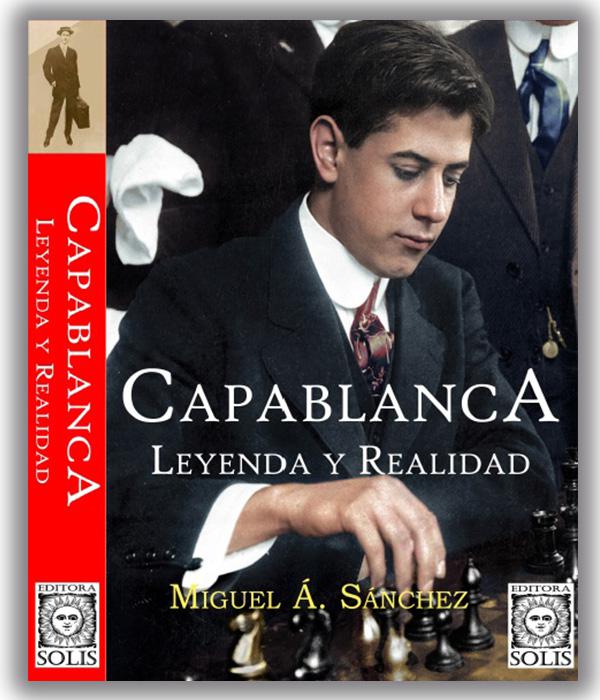 Capablanca, Lenda e Realidade - Miguel Á. Sánchez